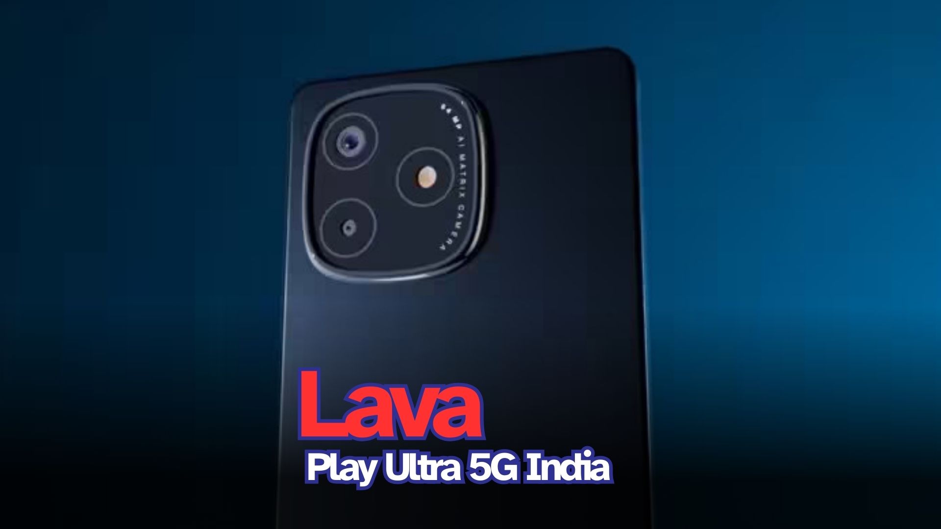 Lava Play Ultra 5G India Launch: Complete Details on Specs, Pricing, and Availability